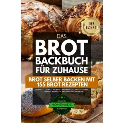 Abbildung von Das Brot Backbuch für Zuhause selber Backen mit 155 Rezepten: So backst du Hefe und Sauerteig, Brotklassiker, glutenfrei, im Brotbackautomaten mehr.
