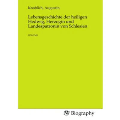 Abbildung von Lebensgeschichte der heiligen Hedwig, Herzogin und Landespatronin von Schlesien: 1174 1243