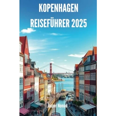 Abbildung von KOPENHAGEN REISEFÜHRER 2025: Entdecken Sie das Herz der dänischen Hauptstadt