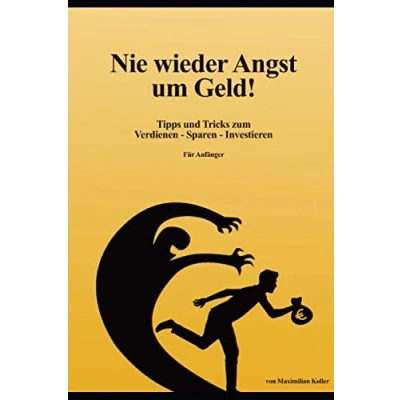 Abbildung von Nie wieder Angst um Geld!: Tipps und Tricks zum Verdienen Sparen Investieren (Für Anfänger)