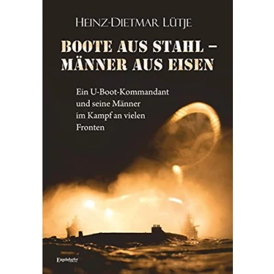 Abbildung von Boote aus Stahl Männer Eisen: Ein U Boot Kommandant und seine im Kampf an vielen Fronten