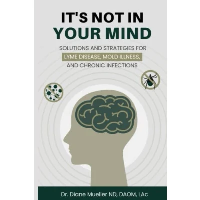 Abbildung von It&#039;s Not In Your Mind: Solutions and Strategies for Lyme Disease, Mold Illness, Chronic Infections