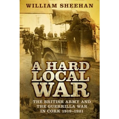 Abbildung von A Hard Local War: the British Army and Guerrilla War in Cork 1919 1921