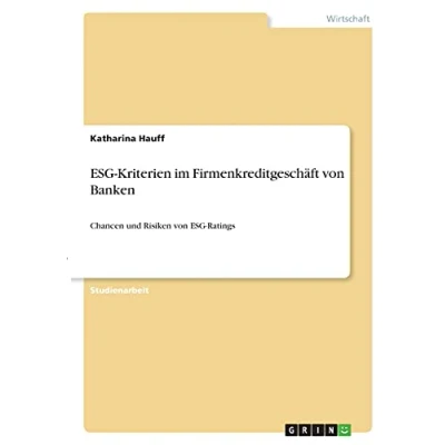 Abbildung von ESG Kriterien im Firmenkreditgeschäft von Banken: Chancen und Risiken Ratings