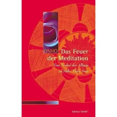 Abbildung von Das Feuer der Meditation: Vom Trubel des Alltags zu Stille, Tiefe, Sein