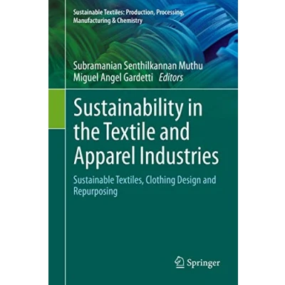 Abbildung von Sustainability in the Textile and Apparel Industries: Sustainable Textiles, Clothing Design Repurposing (Sustainable Textiles: Production, Processing, Manufacturing &amp; Chemistry)