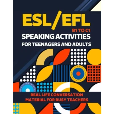Abbildung von ESL/EFL SPEAKING ACTIVITIES FOR TEENAGERS AND ADULTS B1 TO C1 REAL LIFE CONVERSATION MATERIAL BUSY TEACHERS: INTERMEDIATE ADVANCED EXERCISES, ... ENGLISH AS A SECOND LANGUAGE, EXAM