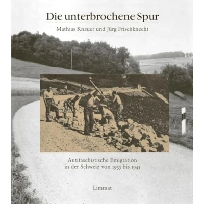 Abbildung von Die unterbrochene Spur: Antifaschistische Emigration in der Schweiz von 1933 bis 1945