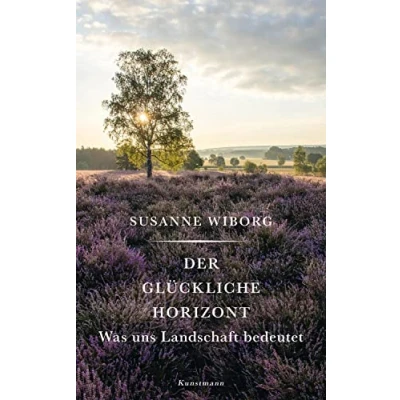 Abbildung von Der glückliche Horizont: Was uns Landschaft bedeutet