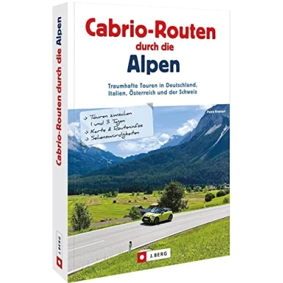 Abbildung von Traumrouten der Alpen Cabrio Routen durch die Alpen: Traumhafte Touren in Deutschland, Italien, Österreich und Schweiz