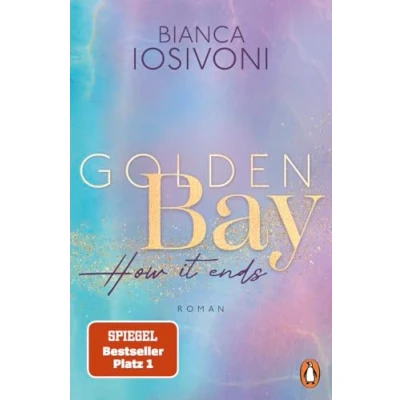 Abbildung von Golden Bay How it ends: Roman. Die Nr.1 SPIEGEL Bestsellerreihe der New Adult Starautorin Mit Farbschnitt in limitierter Auflage (Die Canadian Dreams Reihe, Band 3)