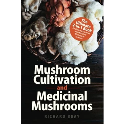 Abbildung von Mushroom Cultivation and Medicinal Mushrooms: The Ultimate 2 in 1 Book for Growing Gourmet Mushrooms at Home