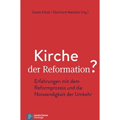 Abbildung von Kirche der Reformation?: Erfahrungen mit dem Reformprozess und die Notwendigkeit Umkehr