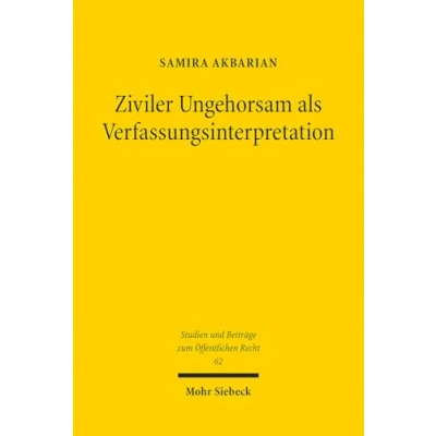 Abbildung von Ziviler Ungehorsam als Verfassungsinterpretation (Studien und Beiträge zum Öffentlichen Recht, Band 62)