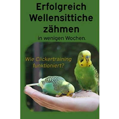Abbildung von Erfolgreich Wellensittiche zähmen in wenigen Wochen.: Wie funktioniert Clickertraining mit Wellensittichen? Ein Ratgeber zur Einer Schritt für Anleitung das von Wellensittichen.