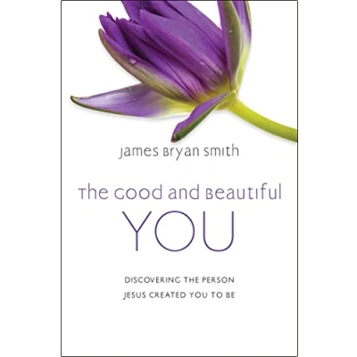 Abbildung von the Good and Beautiful You: Discovering Person Jesus Created You to Be