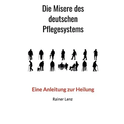Abbildung von Die Misere des deutschen Pflegesystems: Eine Anleitung zur Heilung