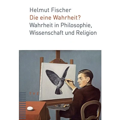 Abbildung von Die eine Wahrheit?: Wahrheit in Philosophie, Wissenschaft und Religion