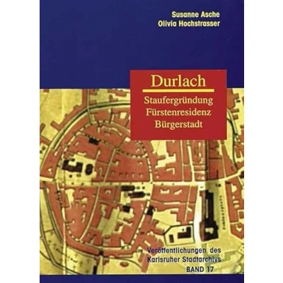 Abbildung von Durlach: Staufergründung, Fürstenresidenz, Bürgerstadt (Veröffentlichungen des Karlsruher Stadtarchivs)