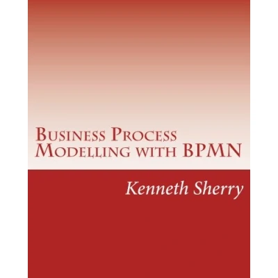 Abbildung von Business Process Modelling with BPMN: and Designing Processes Course Book Using The Model Notation Specification Version 2.0