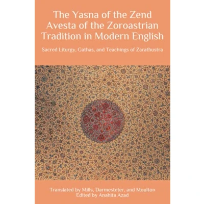 Abbildung von the Yasna of Zend Avesta Zoroastrian Tradition in Modern English: Sacred Liturgy, Gathas, and Teachings Zarathustra (Zoroaster &amp; Zoroastrianism Series, Band 2)