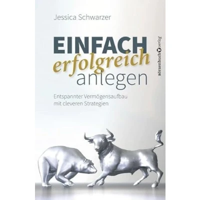 Abbildung von Einfach erfolgreich anlegen: Entspannter Vermögensaufbau mit cleveren Strategien