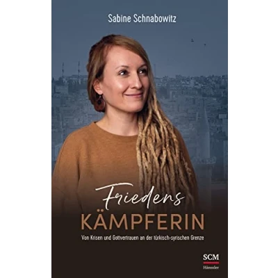 Abbildung von Friedenskämpferin: Von Krisen und Gottvertrauen an der türkisch syrischen Grenze