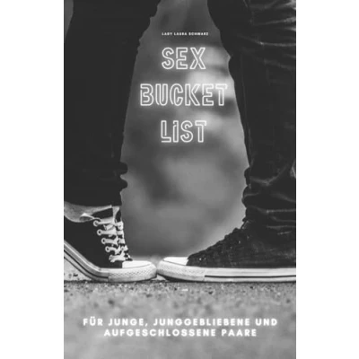 Abbildung von Sex Bucket List: Für junge, junggebliebene und aufgeschlossene Paare