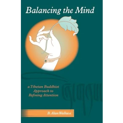 Abbildung von Balancing the Mind: A Tibetan Buddhist Approach to Refining Attention