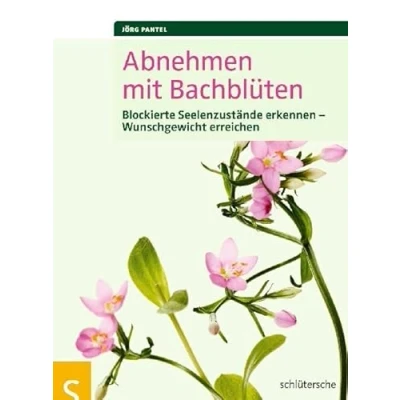 Abbildung von Abnehmen mit Bachblüten: Blockierte Seelenzustände erkennen Wunschgewicht erreichen