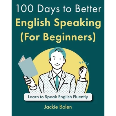 Abbildung von 100 Days to Better English Speaking (For Beginners): Learn Speak Fluently (A+ for Beginners: Grammar, and Vocabulary ESL/EFL)