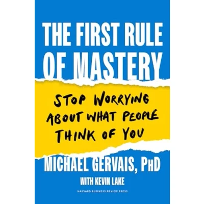 Abbildung von The First Rule of Mastery: Stop Worrying about What People Think You