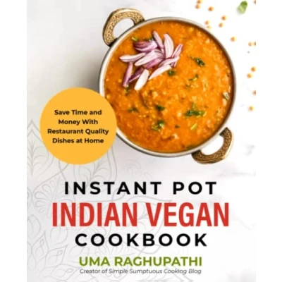 Abbildung von Instant Pot Indian Vegan Cookbook: Save Time and Money with Restaurant Quality Dishes at Home