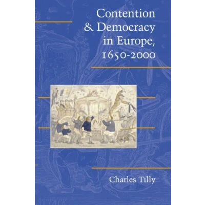 Abbildung von Contention and Democracy in Europe, 1650 2000 (Cambridge Studies Contentious Politics)