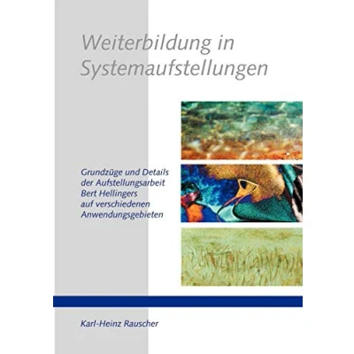 Abbildung von Weiterbildung in Systemaufstellungen: Grundzüge und Details der Aufstellungsarbeit Bert Hellingers auf verschiedenen Anwendungsgebieten