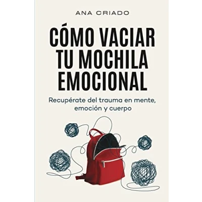 Abbildung von Cómo vaciar tu mochila emocional: Recupérate del trauma en mente, emoción y cuerpo