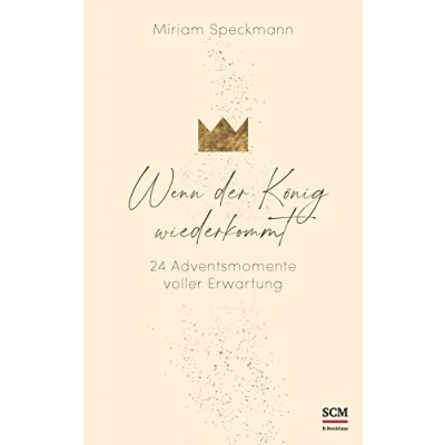 Abbildung von Wenn der König wiederkommt: 24 Adventsmomente voller Erwartung