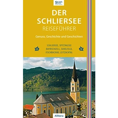 Abbildung von Der Schliersee Reiseführer: Schliersee, Spitzingsee, Bayrischzell, Sudelfeld, Fischbachau, Leitzachtal: Genuss, Geschichte und Geschichten. ... Leitzachtal (Stills Reiseedition)