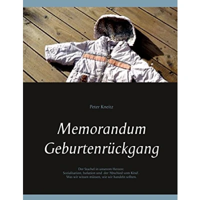 Abbildung von Memorandum Geburtenrückgang: der Stachel in unserem Herzen: Sozialisation, Isolation und &#039;Abschied vom Kind&#039;. Was wir wissen, wie handeln sollten.