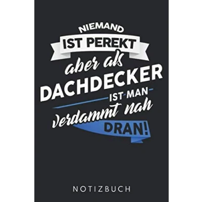 Abbildung von Niemand Ist Perfekt Aber Als Dachdecker Man Verdammt Nah Dran: DIN A5 Dotted Punkteraster Heft für Notizbuch Tagebuch Planer ... Buch Geschenk Journal Notebook