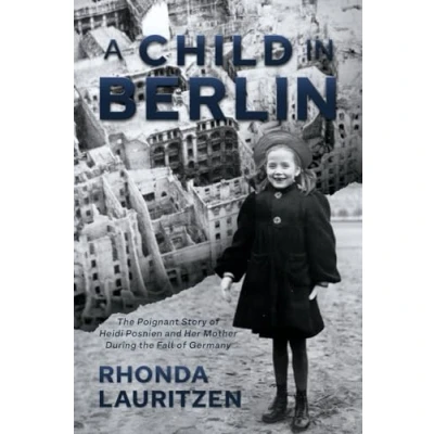 Abbildung von A Child in Berlin: the Poignant Story of Heidi Posnien and Her Mother During Fall Germany
