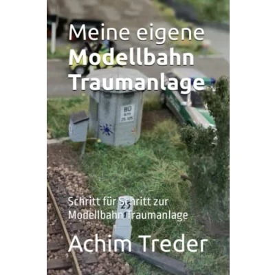 Abbildung von Meine eigene Traumanlage: Schritt für zur Modellbahn Traumanlage