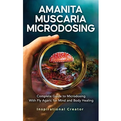 Abbildung von Amanita Muscaria Microdosing: Complete Guide to Microdosing With Fly Agaric for Mind and Body Healing, &amp; Bonus (Medicinal Mushrooms, Band 4)