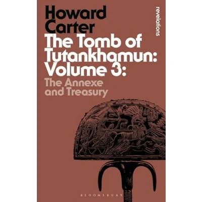 Abbildung von Tomb of Tutankhamun: Volume 3, The: The Annexe and Treasury (Bloomsbury Revelations)