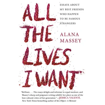 Abbildung von All the Lives I Want: Essays About My Best Friends Who Happen to Be Famous Strangers