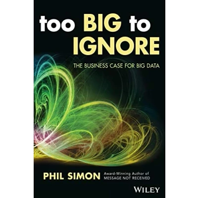Abbildung von Too Big to Ignore: The Business Case for Data (Wiley &amp; SAS Business)