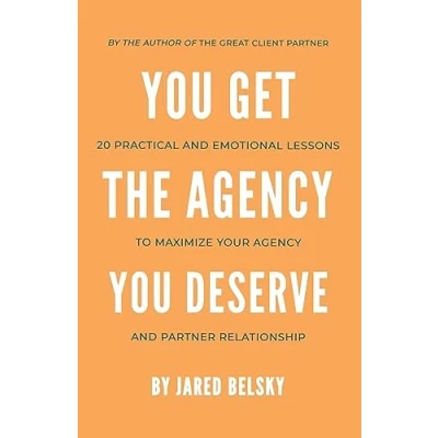 Abbildung von You Get The Agency Deserve: 20 Practical and Emotional Lessons to Maximize Your Partner Relationship