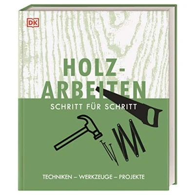 Abbildung von Holzarbeiten Schritt für Schritt: Techniken Werkzeuge Projekte. Von der Vorbereitung über die Bearbeitung/Verarbeitung und Veredelungstechniken bis zu Tipps zur Restaurierung