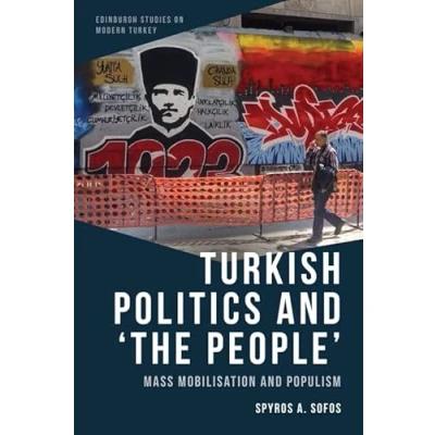 Abbildung von Turkish Politics and the People: Mass Mobilisation Populism (Edinburgh Studies on Modern Turkey)