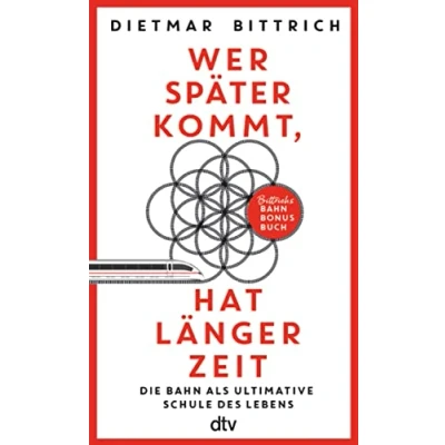 Abbildung von Wer später kommt, hat länger Zeit: Die Bahn als ultimative Schule des Lebens. Bittrichs Bonus Buch Mit der zur Erleuchtung